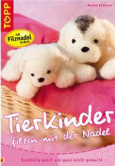 Tierkinder filzen mit der Nadel: Kuschelig weich und ganz leicht gemacht